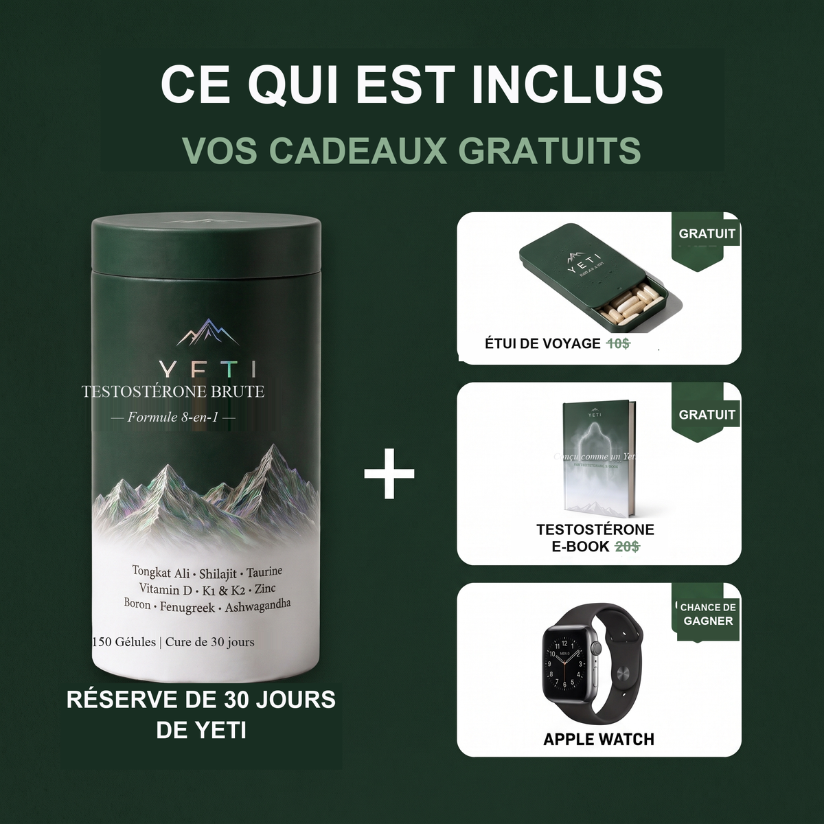 Ce qui est inclus — vos cadeaux gratuits avec le pot Yeti, l'étui de voyage, l'e-book testostérone et une Apple Watch à gagner